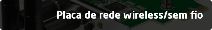 Placa de rede wireless/sem fio